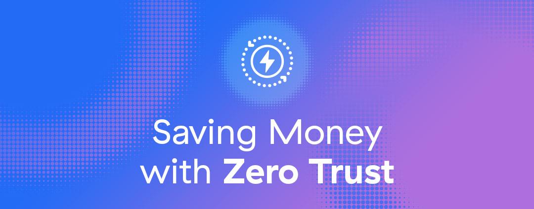 Saving Money with Zero Trust Part 6: Minimizing Environmental Impact Saving Money with Zero Trust Part 6: Minimizing Environmental Impact
