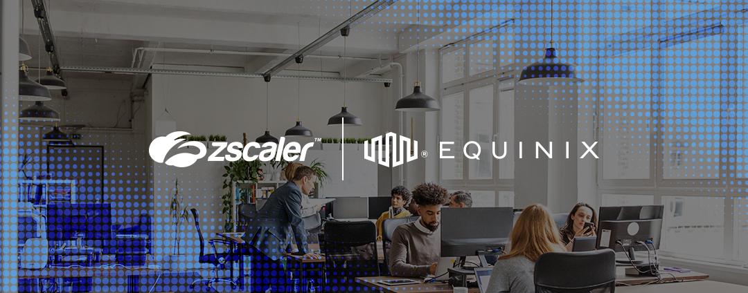 Launching Seamless and Secure Access with ZPA Private Service Edge Hosted by Equinix Launching Seamless and Secure Access with ZPA Private Service Edge Hosted by Equinix