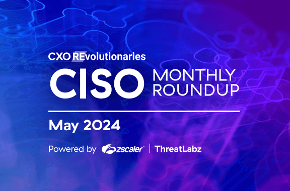CISO Monthly Roundup, May 2024: Operation Endgame, Anatsa malware, HijackLoader, and the Zscaler ThreatLabz 2024 VPN Risk Report