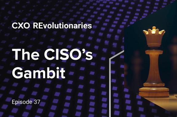 The CISO&#039;s Gambit Episode 37